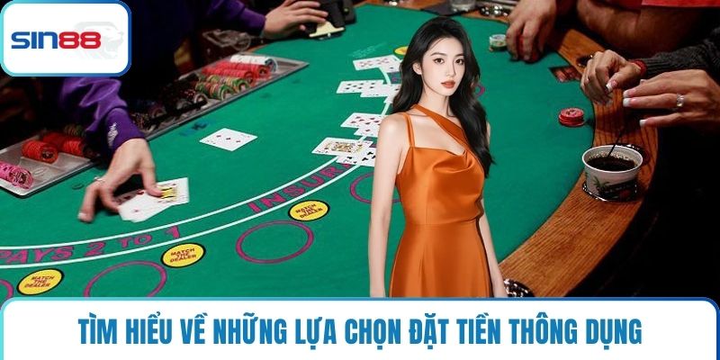 Tìm hiểu về những lựa chọn đặt tiền thông dụng